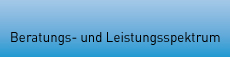 Beratungs- und Leistungsspektrum